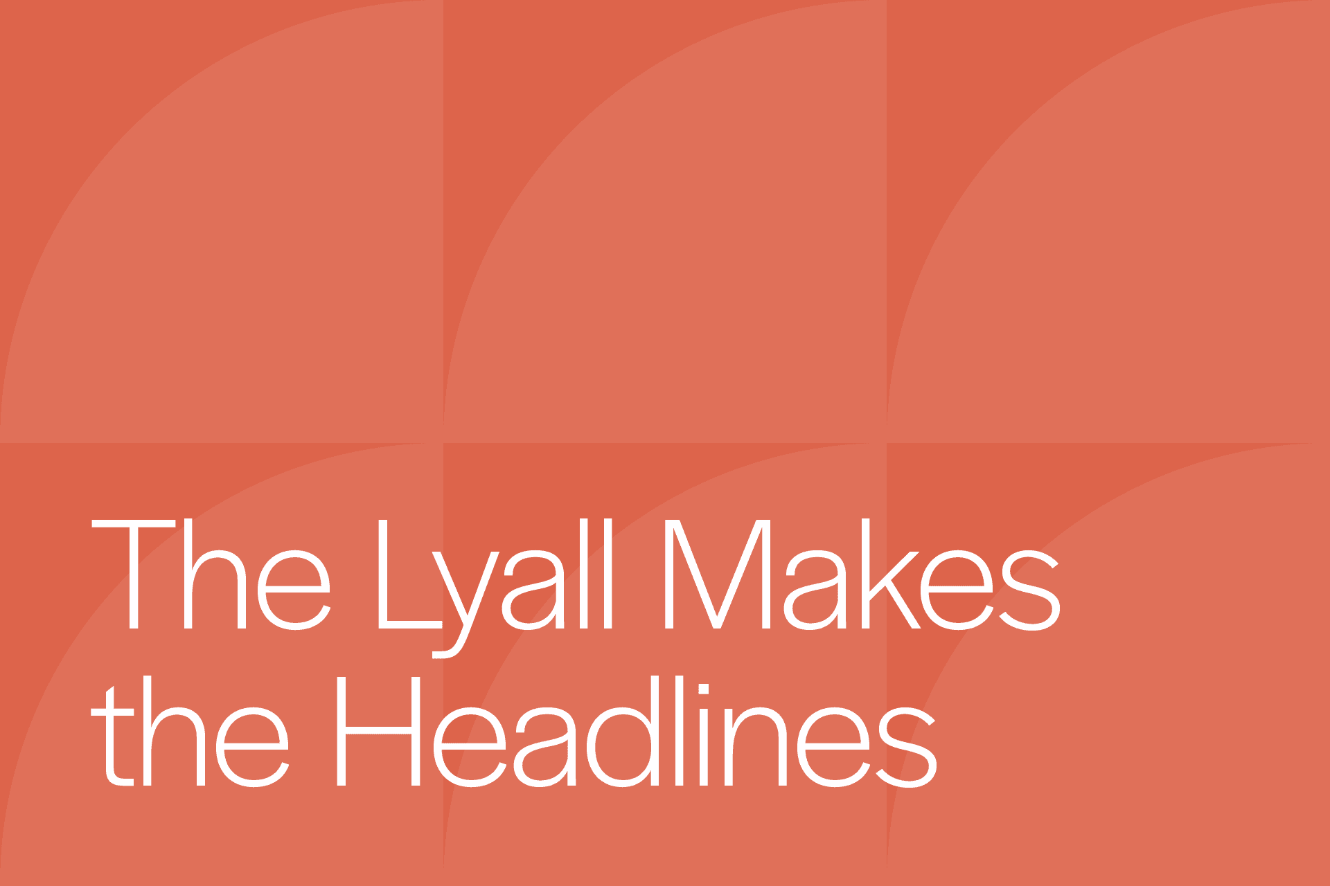 The Lyall Makes the Headlines